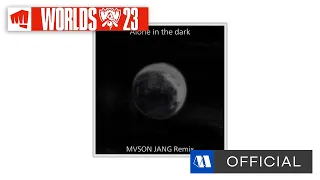 🔥 2023 LoL World Championship 🔥 | MVSON JANG - Alone in the dark (MVSON JANG Remix)ㅣOfficial Audio
