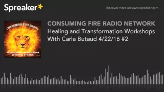 Healing and Transformation Workshops With Carla Butaud 4/22/16 #2