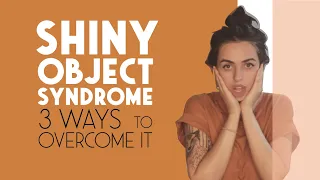 Shiny Object Syndrome: 3 Ways to Overcome it