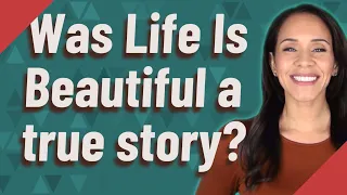 Was Life Is Beautiful a true story?