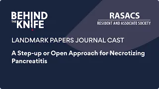 A Step-up or Open Approach for Necrotizing Pancreatitis | BTK/RASACS Journal Club #24