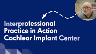 Interprofessional Practice (IPP) in Action: Cochlear Implant Center