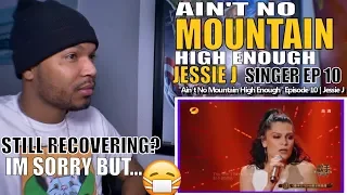 Ain't No Mountain High Enough ( Singer Episode 10)  | Jessie J Reaction