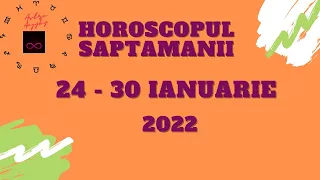 HOROSCOPUL SAPTAMANII 24 - 30 IANUARIE 2022