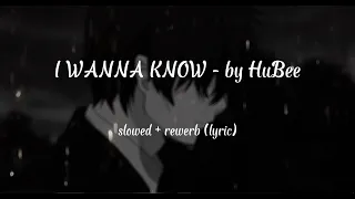 HuBee - i wanna know (slowed + reverb) lyric