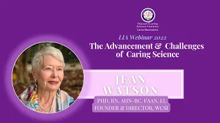 The Advancement & Challenges of Caring Science | Jean Watson's LIA Webinar Keynote