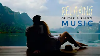 Relaxing Guitar Music.Soothing Guitar  Music.Music For Stress Relief.Piano & Guitar Music.Calm Music