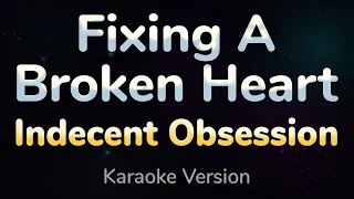 FIXING A BROKEN HEART - Indecent Obsession (HQ KARAOKE VERSION with lyrics)