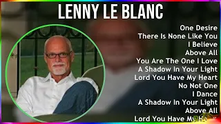 Lenny Le Blanc 2024 MIX Las Mejores Canciones - One Desire, There Is None Like You, I Believe, A...