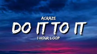 ACRAZE - Do It To It (1 Hour Loop) [Tiktok Song] ft. Cherish