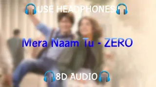 ZERO: Mere Naam Tu (🎧8D AUDIO🎧) | Full Song | Shah Rukh Khan, Anushka Sharma, Katrina Kaif