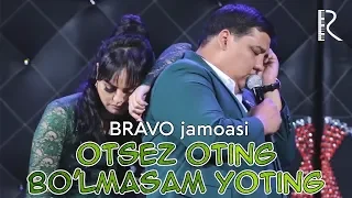 Bravo jamoasi - Otsez oting bo'lmasam yoting | Браво жамоаси - Отсез отинг булмасам ётинг