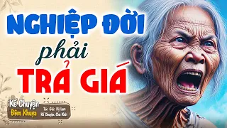 Phải nghe ít nhất 1 lần "NGHIỆP ĐỜI TRẢ GIÁ" | Đêm Khuya Khó Ngủ #demkhuyakhongu