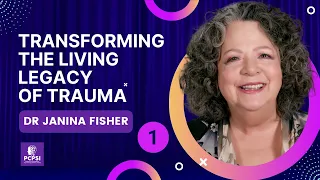 Transforming the Living Legacy of Trauma |  Dr. Janina Fisher | Part 1
