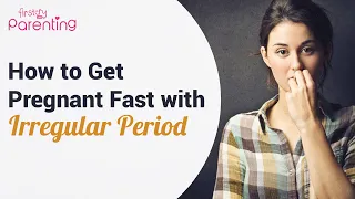 How to Get Pregnant Fast With Irregular Periods?