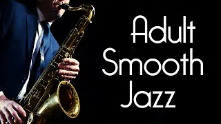 Adult Smooth Jazz • Serious Smooth Jazz Saxophone Music for Grownups