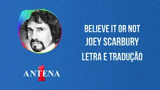 Antena 1 - Joey Scarbury - Believe It Or Not - Letra e Tradução