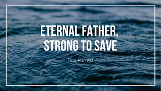 Eternal Father, Strong To Save (Navy Hymn) Arr. Dan Forrest