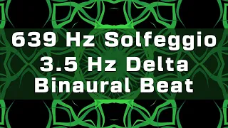 3.5 Hz Delta Wave Binaural Beat with 639 Hz Solfeggio Carrier Frequency