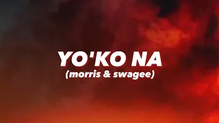 Morris - YO'KO NA ft. swagee (official lyrics video)