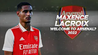 Maxence Lacroix - Welcome to Arsenal? Full Season Show - 2022ᴴᴰ