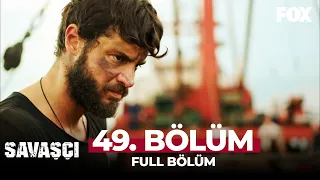 Savaşçı 49. Bölüm