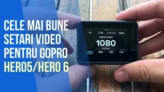 Cele mai bune setari VIDEO pentru GoPro Hero5/Hero6