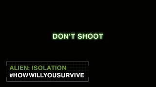 Alien: Isolation #HowWillYouSurvive - Don't Shoot [US]