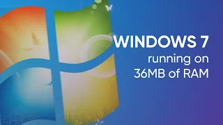 Windows 7 on 36MB of RAM