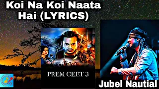 Koi Na Koi Naata Hai (LYRICS) Prem Geet 3 | Jubin Nautiyal | Pradeep Khadka, Kristina Gurung