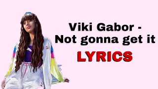 Viki Gabor - Not Gonna Get It | LYRICS