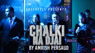 CHALKI NA DJAI - AMRISH PERSAUD