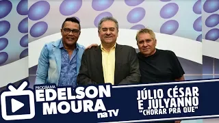 Júlio César e Julyanno - Chorar Pra Que | Edelson Moura na TV 176