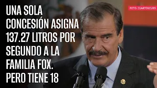 Una sola concesión asigna 137.27 litros por segundo a la familia Fox. Pero tiene 18