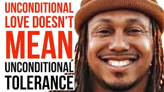 UNCONDITIONAL LOVE DOESN’T MEAN UNCONDITIONAL TOLERANCE | TRENT SHELTON