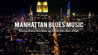 Manhattan Blues Music - Best Of Slow Blues /Rock Ballads & Relaxing Whiskey Blues | Background Music