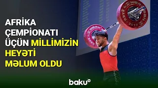 Afrika çempionatına qatılacaq idmançılarımız məlum oldu