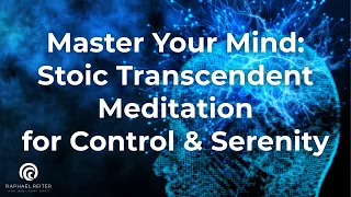 Master Your Mind: Stoic Transcendent Meditation for Control & Serenity | Let Go of Stress