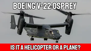 Is The V-22 Osprey A Helicopter Or A Plane ?