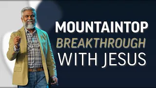 Mountaintop Breakthrough With Jesus | Steven Francis