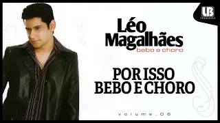 Léo Magalhães - Por Isso Bebo e Choro (VOLUME 6)