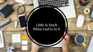 Little Is Much When God Is In It // Week 11 Devotional