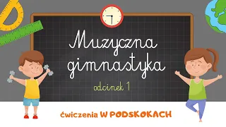 MUZYCZNA GIMNASTYKA  - ćwiczenia W PODSKOKACH  |  ODCINEK 1