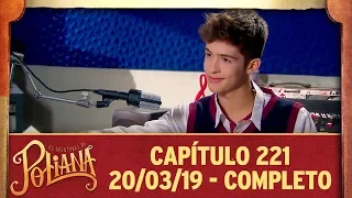 As Aventuras de Poliana | Capítulo 221 - 20/03/19, completo