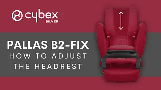 How to Adjust the Headrest | Pallas B2-Fix Car Seat | CYBEX Tutorial