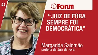 Margarida Salomão fala sobre estigma da cidade da facada em Bolsonaro e ida de Lula a Juiz de Fora