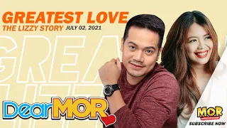 Dear MOR: "Greatest Love" The Lizzy Story 07-02-21