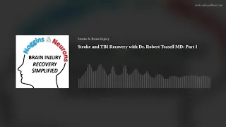 Stroke and TBI Recovery with Dr. Robert Teasell MD: Part I