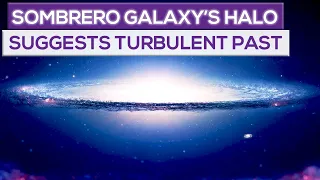 Sombrero Galaxy's Halo Suggests a Turbulent Past!