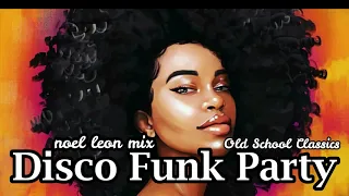 70's & 80's Disco Funk Soul Classics Party Mix - Dj Noel Leon